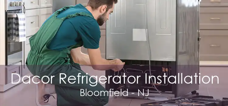 Dacor Refrigerator Installation Bloomfield - NJ