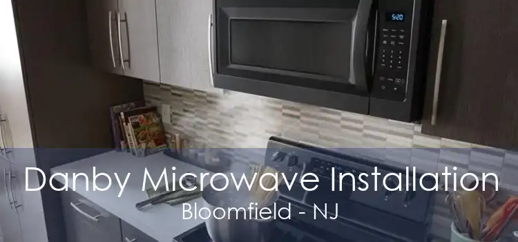 Danby Microwave Installation Bloomfield - NJ