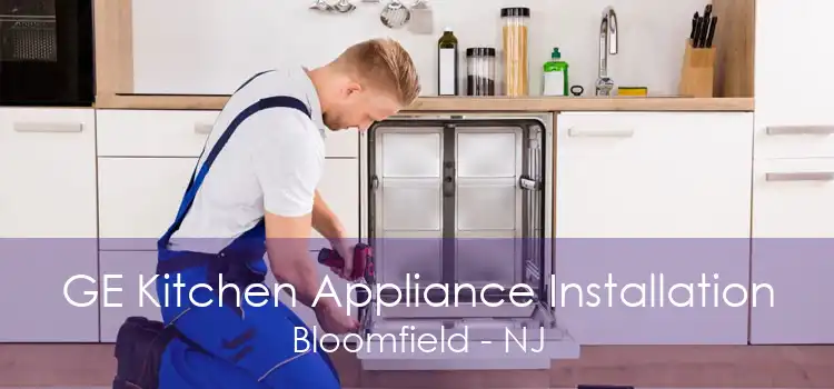 GE Kitchen Appliance Installation Bloomfield - NJ