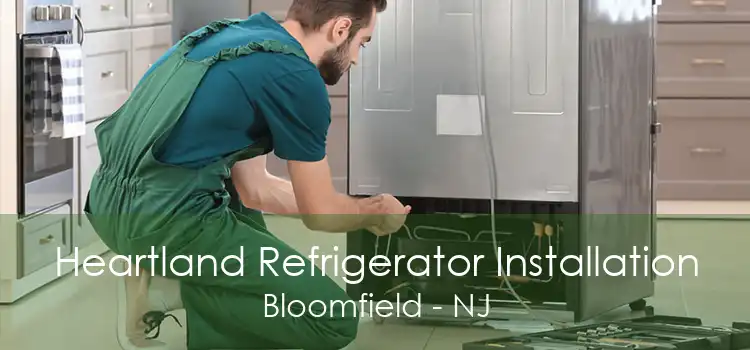 Heartland Refrigerator Installation Bloomfield - NJ