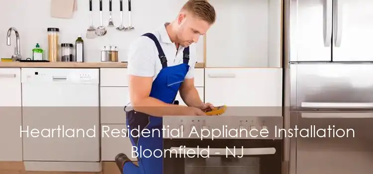 Heartland Residential Appliance Installation Bloomfield - NJ
