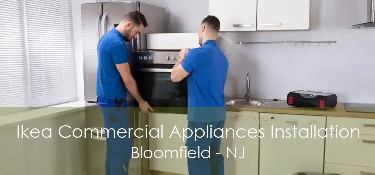 Ikea Commercial Appliances Installation Bloomfield - NJ