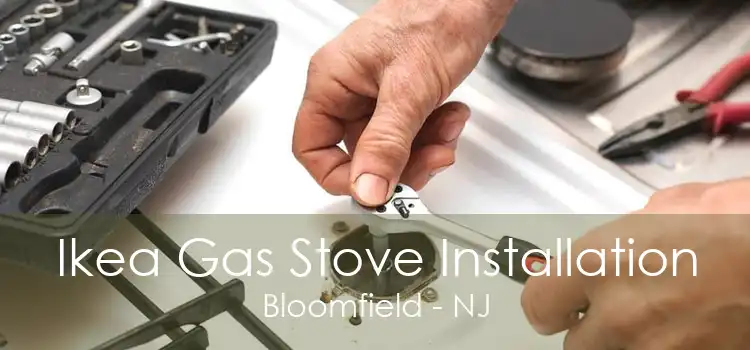 Ikea Gas Stove Installation Bloomfield - NJ