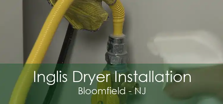 Inglis Dryer Installation Bloomfield - NJ