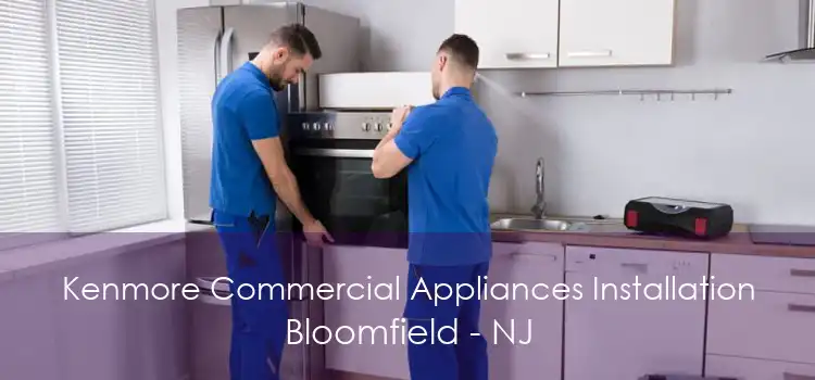 Kenmore Commercial Appliances Installation Bloomfield - NJ