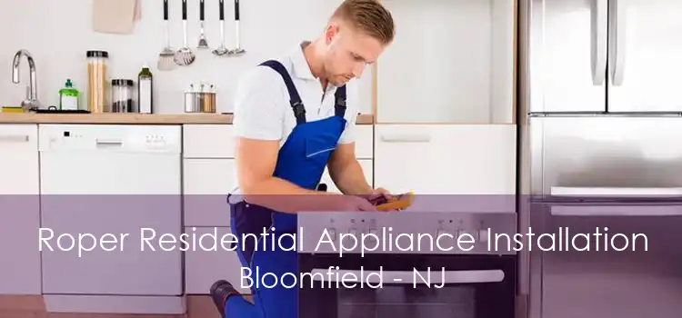 Roper Residential Appliance Installation Bloomfield - NJ