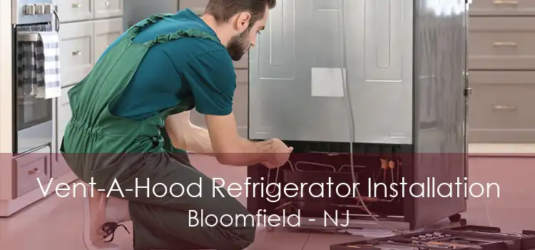 Vent-A-Hood Refrigerator Installation Bloomfield - NJ
