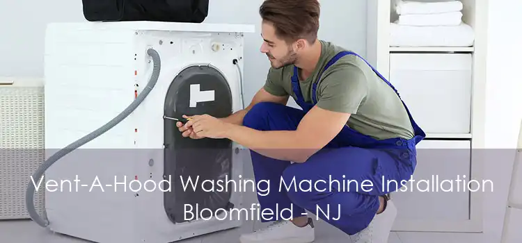 Vent-A-Hood Washing Machine Installation Bloomfield - NJ